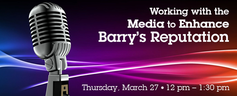 Working with the Media to Enhance Barry’s Reputation 