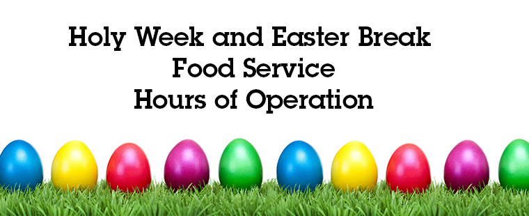 Holy Week/ Easter hours of operation for Food Service
