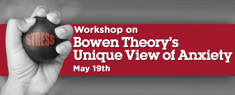 Family CARE Center Workshop on Bowen Theory’s Unique View of Anxiety