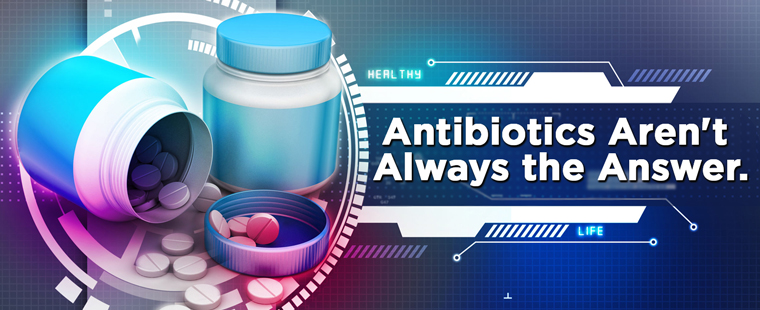 Antibiotics Aren't Always the Answer