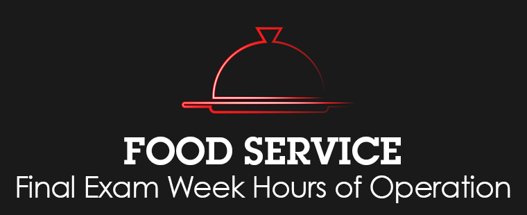 Food Service Final Exam Week Hours of Operation