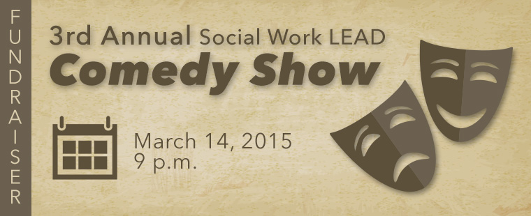 Join the School of Social Work for the 3rd Annual Social Work LEAD Comedy Show Fundraiser.