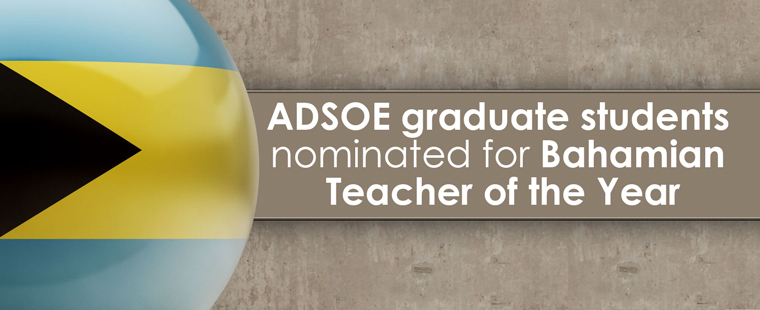 ADSOE graduate students nominated for Bahamian Teacher of the Year
