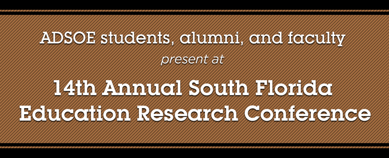 ADSOE students, alumni, and faculty present at 14th Annual South Florida Education Research Conference