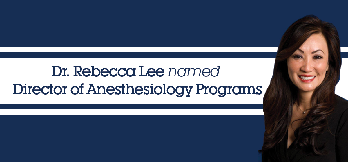 Dr. Rebecca Lee named Director of Anesthesiology programs