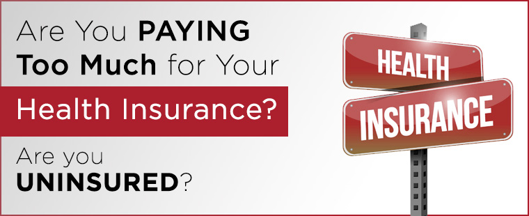 Are You Paying Too Much for Your Health Insurance? Are you Uninsured?