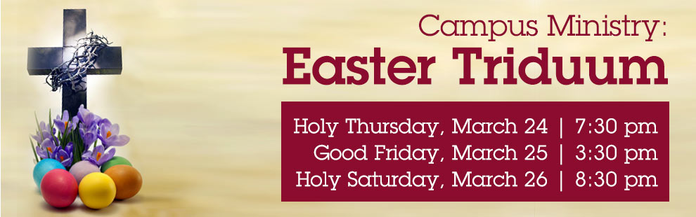 Campus Ministry: Easter Triduum (March 24 - March 27)