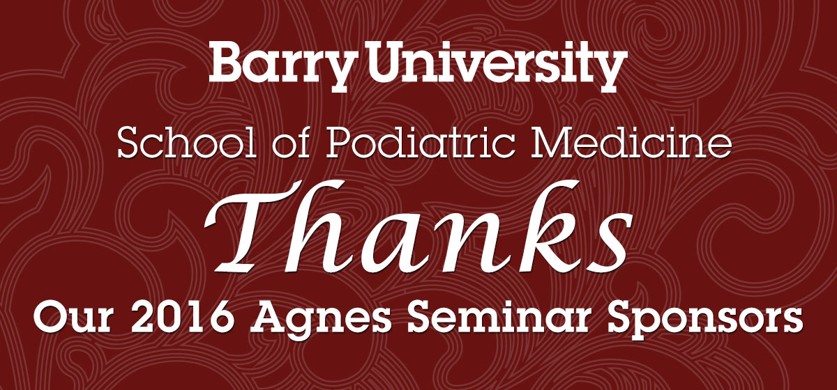 Barry University School of Podiatric Medicine Thanks Our 2016 Agnes Seminar Sponsors