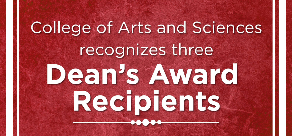 College of Arts and Sciences recognizes three Dean’s Award Recipients