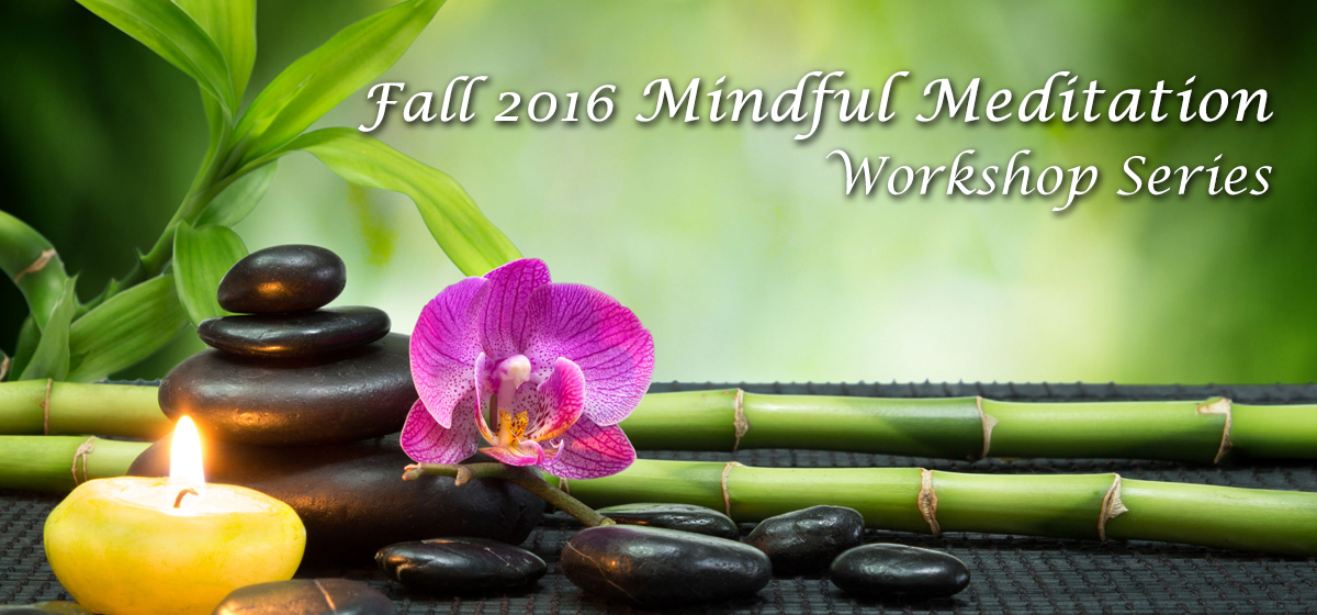 Fall 2016 Mindful Meditation Workshop Series