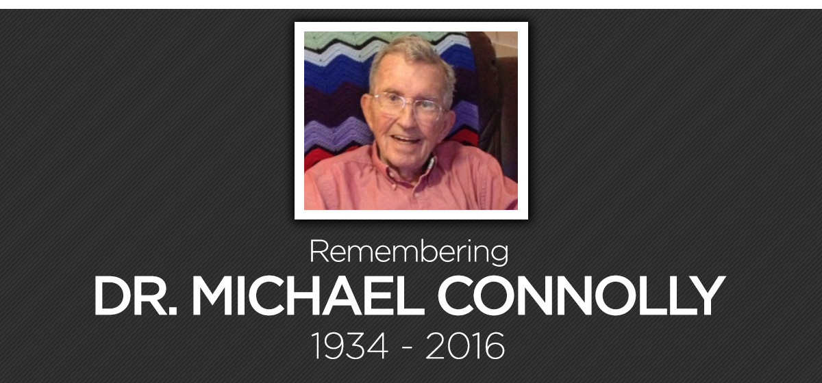 Remembering Dr. Michael Connolly 1934-2016