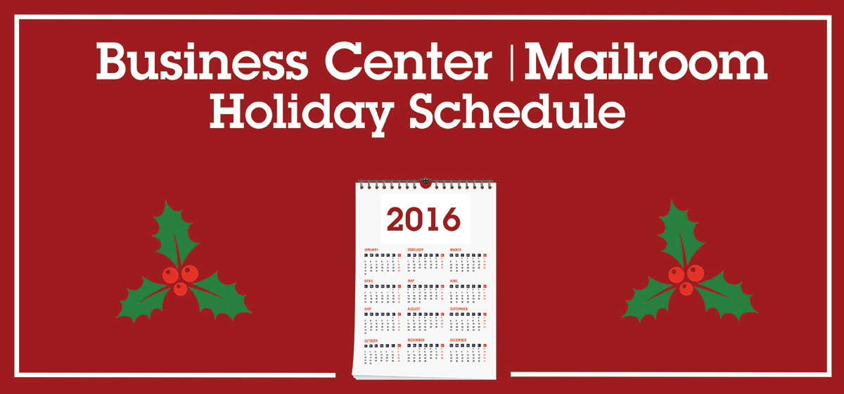 Business Center/ Mailroom Holiday Schedule