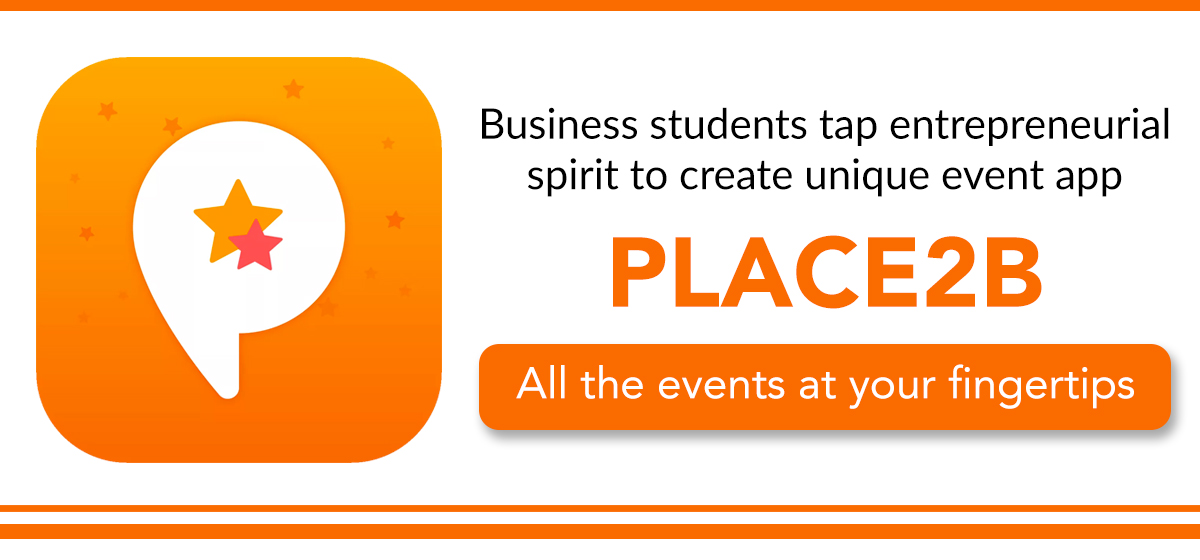 Business students tap entrepreneurial spirit to create unique event app Place2b