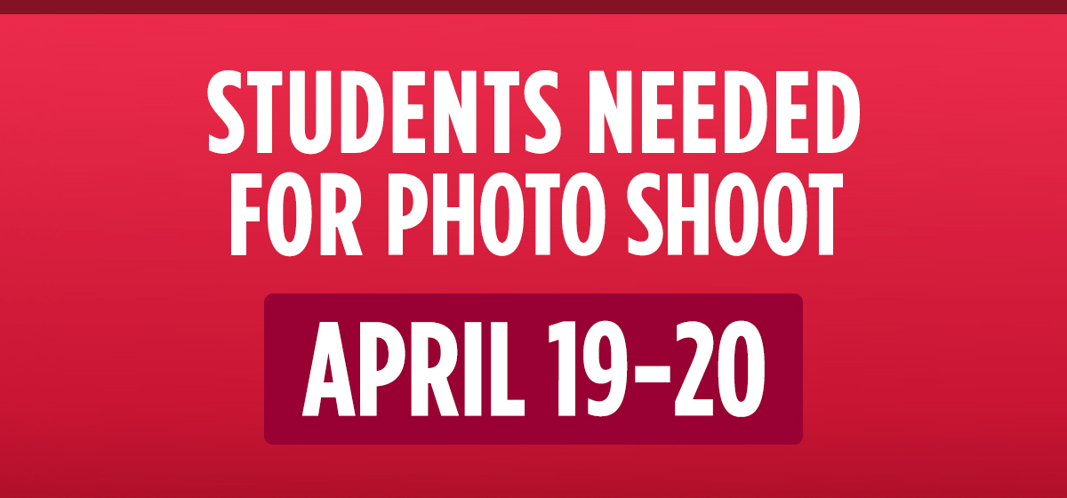 ATTN: Students needed for photo shoot, April 19-20