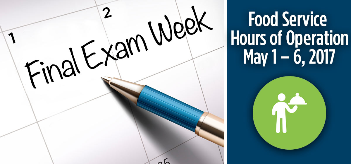 Food Service Final Exam Week Hours of Operation (May 1 – May 6, 2017)