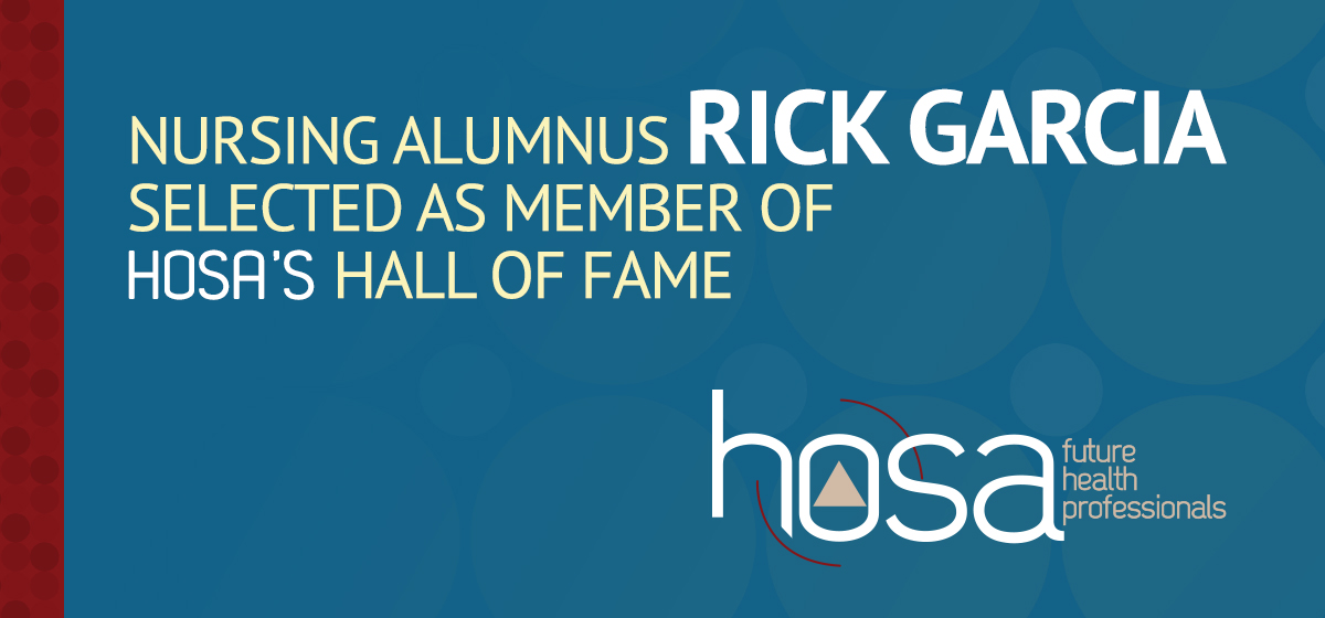 Nursing alumnus Rick Garcia selected as member of HOSA’s Hall of Fame