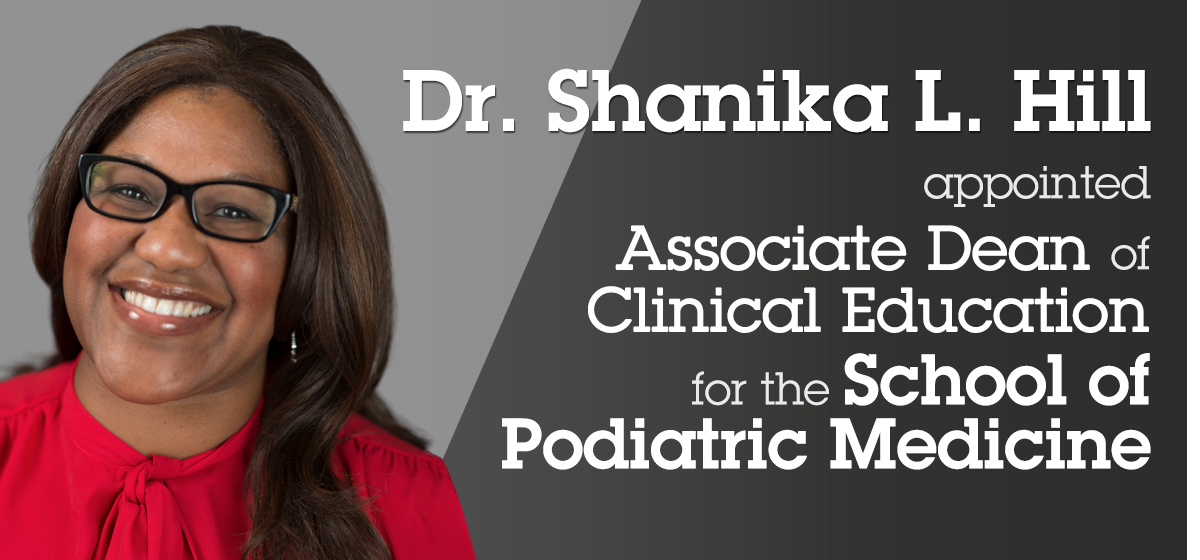 Dr. Shanika L. Hill appointed Associate Dean of Clinical Education for the  School of Podiatric Medicine