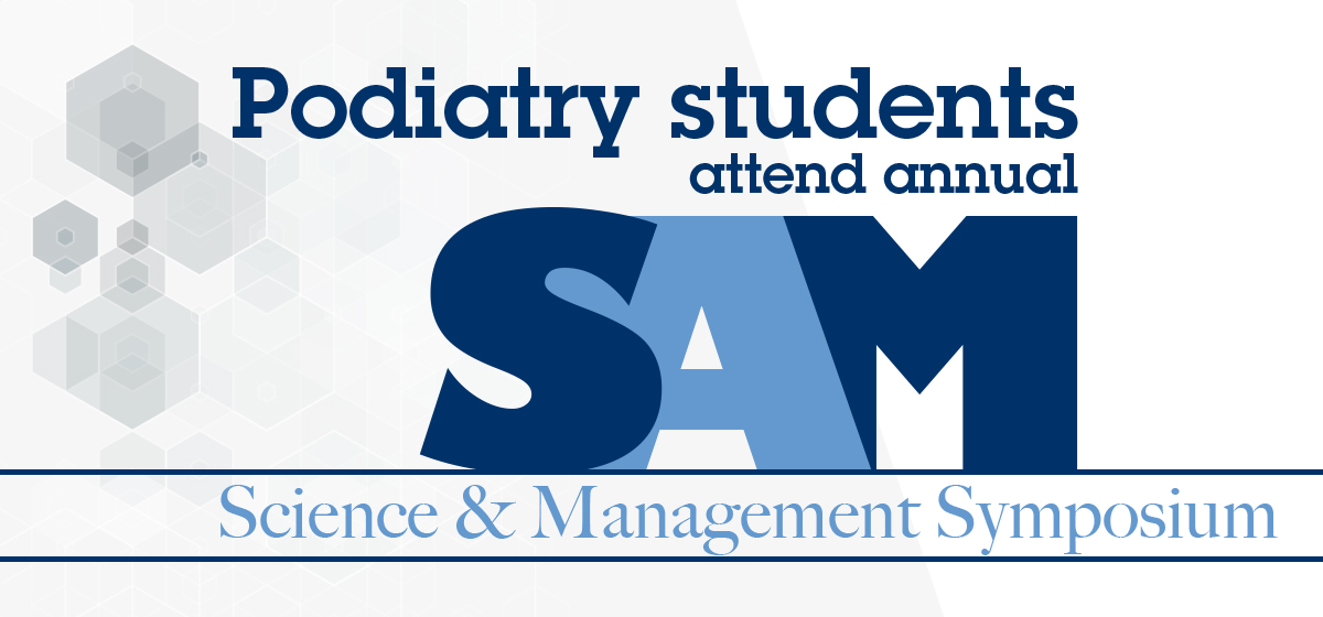 Podiatry students attend annual Science and Management Symposium