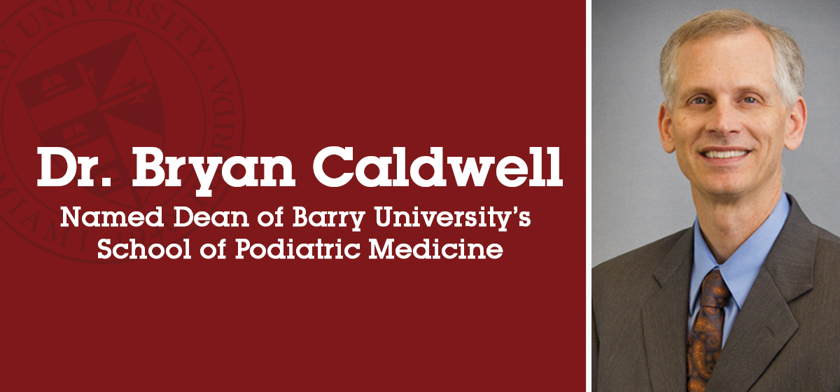 Dr. Bryan Caldwell named dean of Barry University’s School of Podiatric Medicine