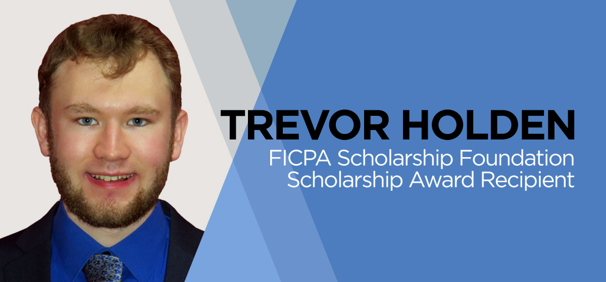 Congratulations to Trevor Holden for receiving the FICPA Scholarship Foundation Scholarship Award