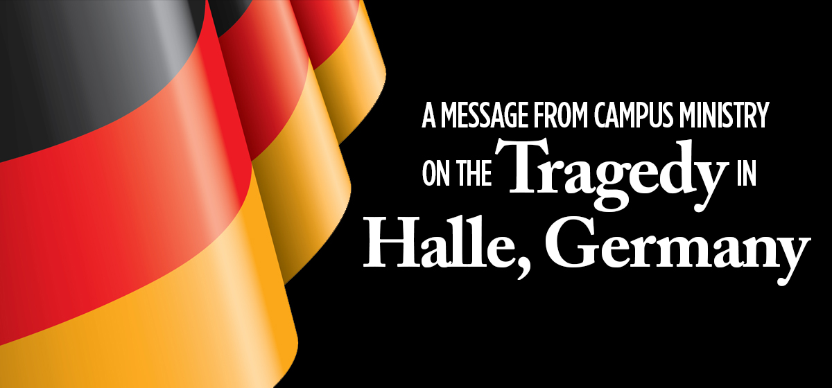 A Message from Campus Ministry on the Tragedy in Halle, Germany