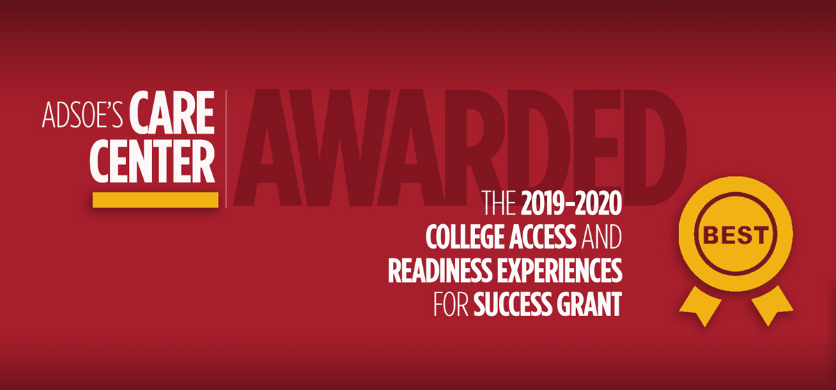ADSOE's Care Center Awarded The 2019-2020 College Access And Readiness Experiences For Success Grant