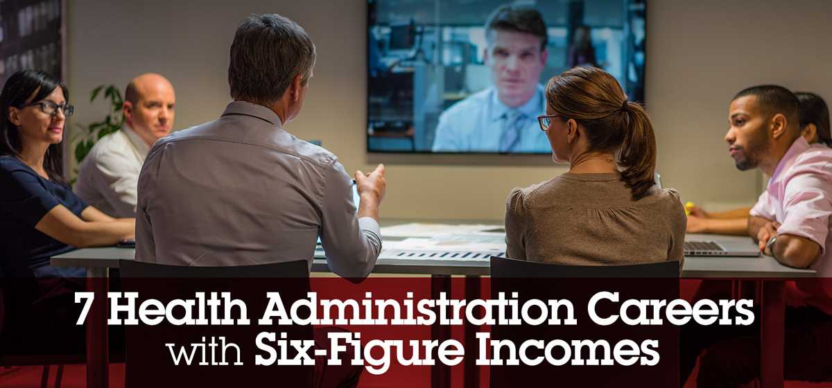 7 Health Administration Careers with Six-Figure Incomes