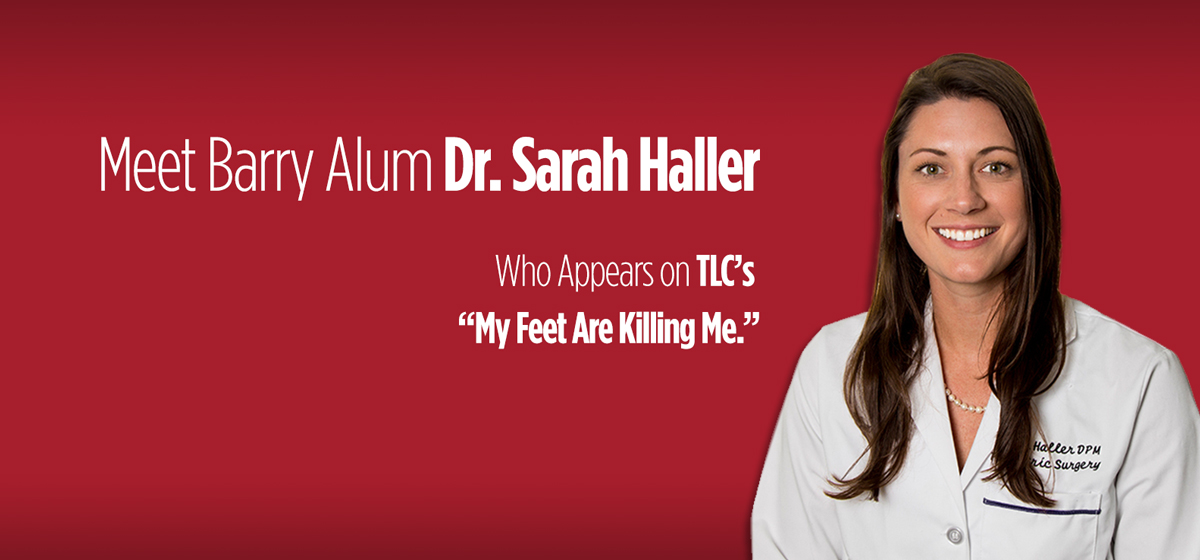 Barry University News All About Barry Alum And Tlc S My Feet Are Killing Me Star Dr Sarah Haller