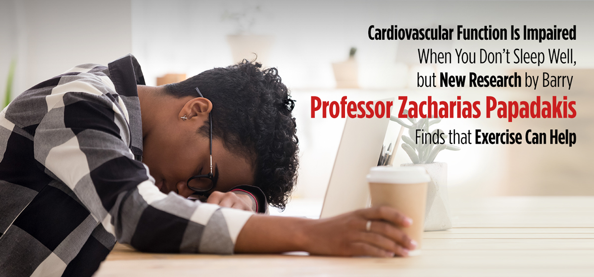Cardiovascular Function is Impaired When You Don’t Sleep Well, but New Research by Barry Professor Zacharias Papadakis Finds that Exercise Can Help