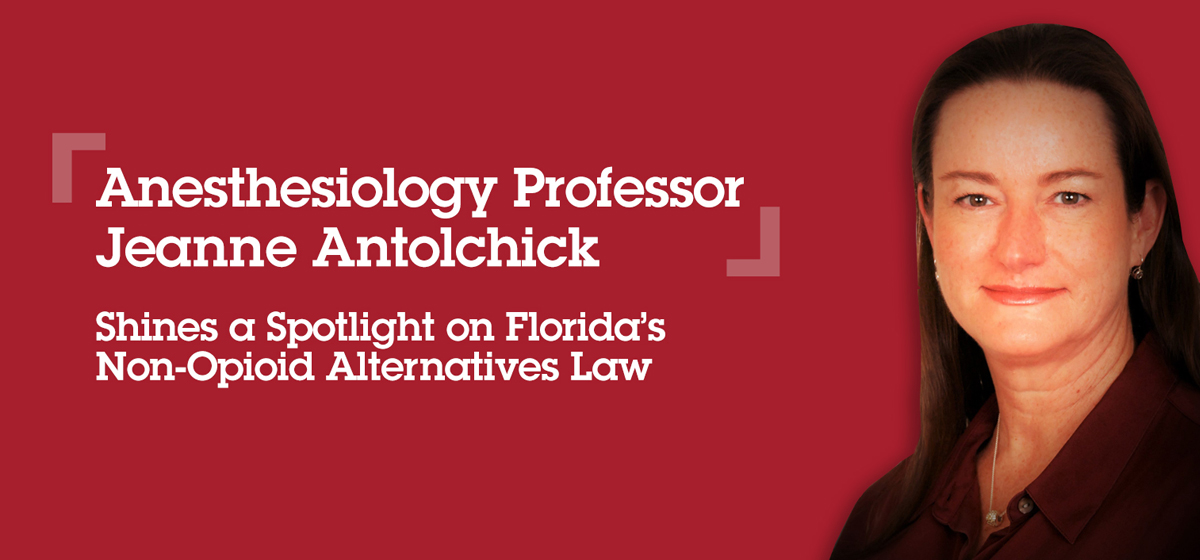 Anesthesiology Professor Jeanne Antolchick Shines a Spotlight on Florida’s Non-Opioid Alternatives Law