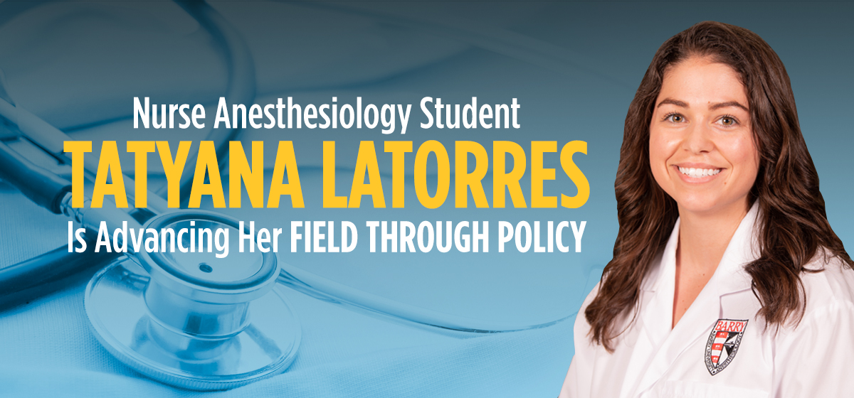 Nurse Anesthesiology Student Tatyana LaTorres Is Advancing Her Field Through Policy  