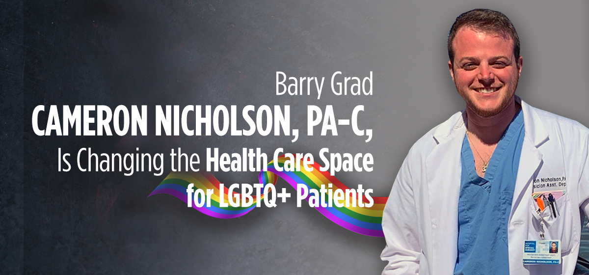 Barry Grad Cameron Nicholson, PA-C, Is Changing the Health Care Space for LGBTQ+ Patients