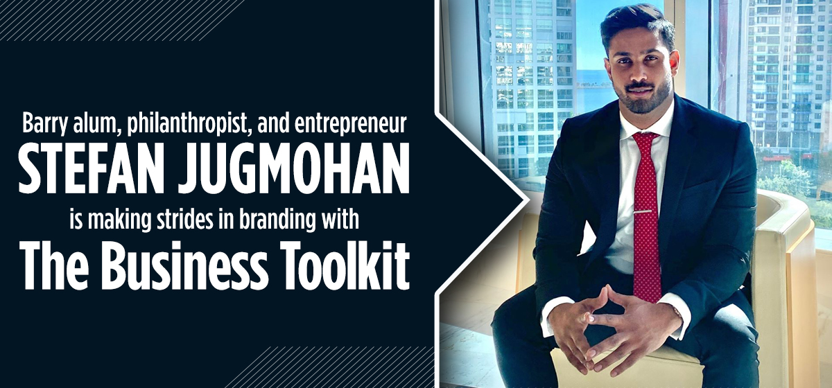 The Business Toolkit is the brainchild of Barry alum, philanthropist, and entrepreneur Stefan Jugmohan. 