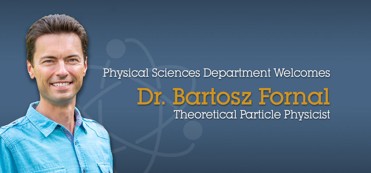 Dr. Bartosz Fornal Joins the Physical Sciences Department