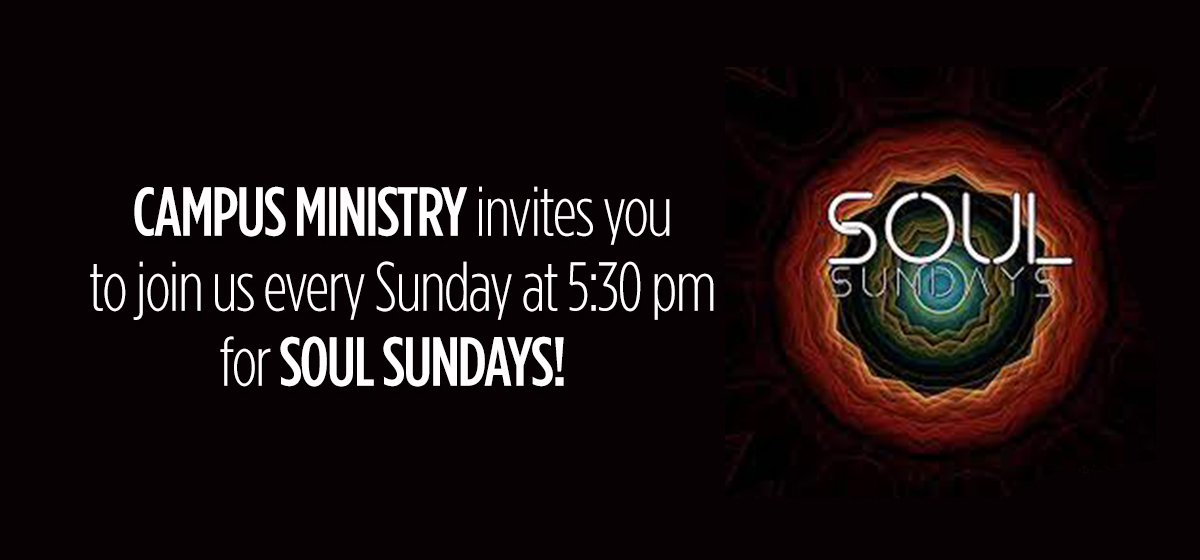 Campus Ministry invites you to join us every Sunday at 5:30 pm for Soul Sundays!