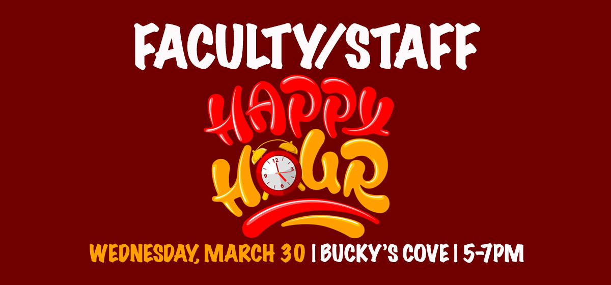 Fac/Staff Happy Hour: Wednesday, March 30 at Bucky’s Cove 5-7pm