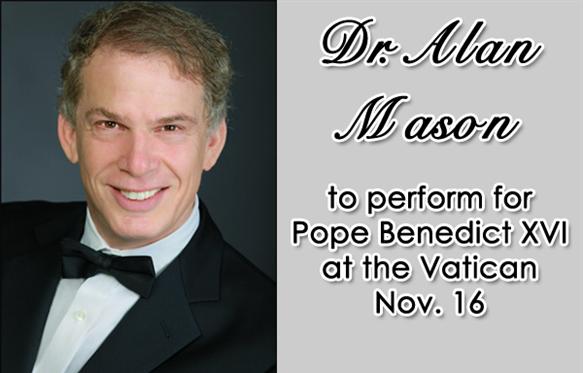 Dr. Alan Mason to perform for Pope Benedict XVI at the Vatican Nov. 16