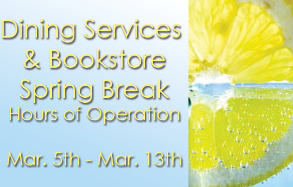 Dining Services/Bookstore - Spring Break Hours of Operation